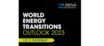 报告下载|IRENA：《2023年世界能源转型展望》预览版