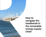 How to navigate the headwinds in the renewable energy supply chain